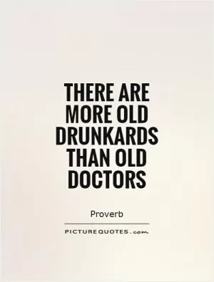 There are more old drunkards than old doctors Picture Quote #1
