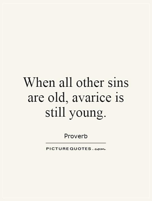 When all other sins are old, avarice is still young Picture Quote #1