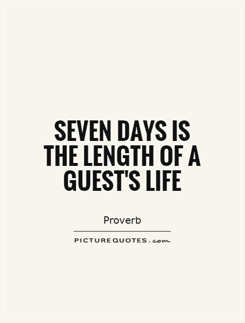 Seven days is the length of a guest's life Picture Quote #1