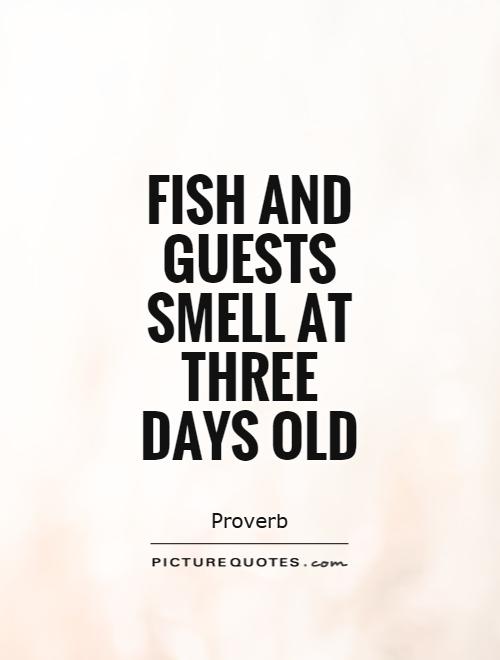 Fish and guests smell at three days old Picture Quote #1