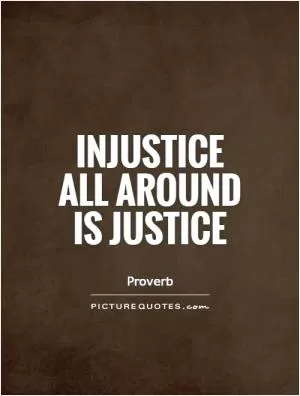 Injustice all around is justice Picture Quote #1