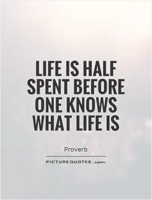 Life is half spent before one knows what life is Picture Quote #1