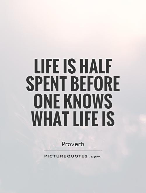 Life is half spent before one knows what life is | Picture Quotes