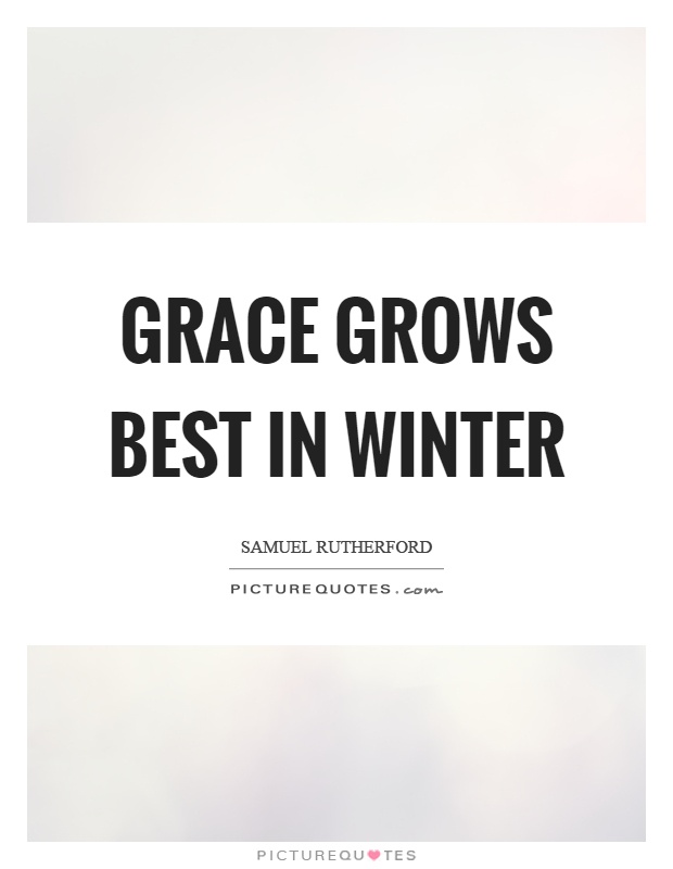 Grace grows best in winter Picture Quote #1