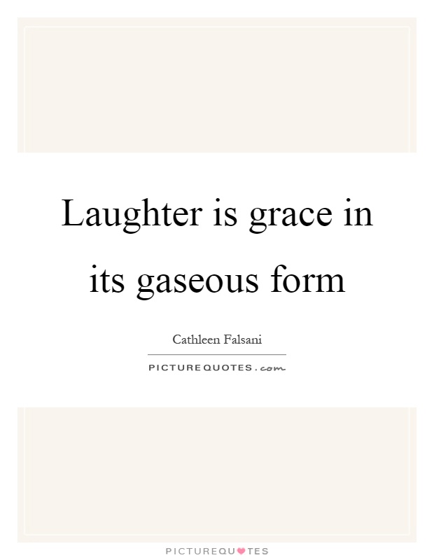 Laughter is grace in its gaseous form Picture Quote #1