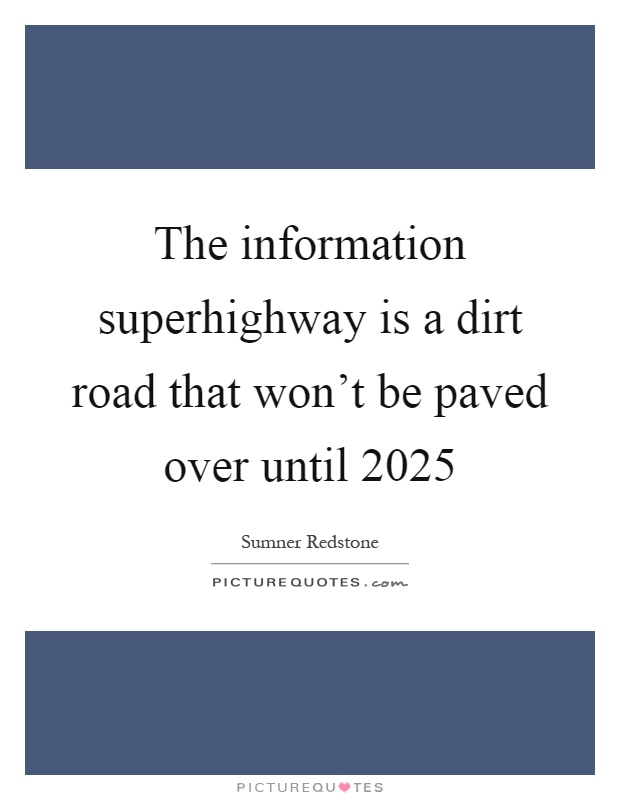 The information superhighway is a dirt road that won't be paved over until 2025 Picture Quote #1