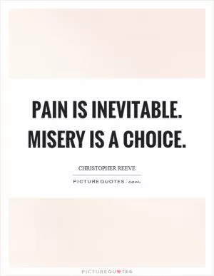 Pain is inevitable. Misery is a choice Picture Quote #1