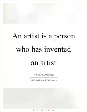 An artist is a person who has invented an artist Picture Quote #1