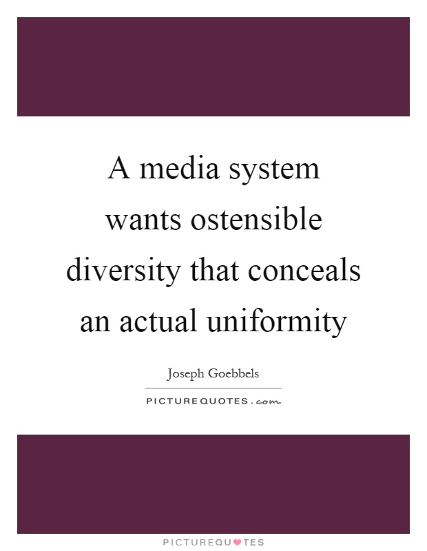 A media system wants ostensible diversity that conceals an actual uniformity Picture Quote #1