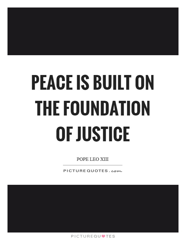 Peace is built on the foundation of justice Picture Quote #1