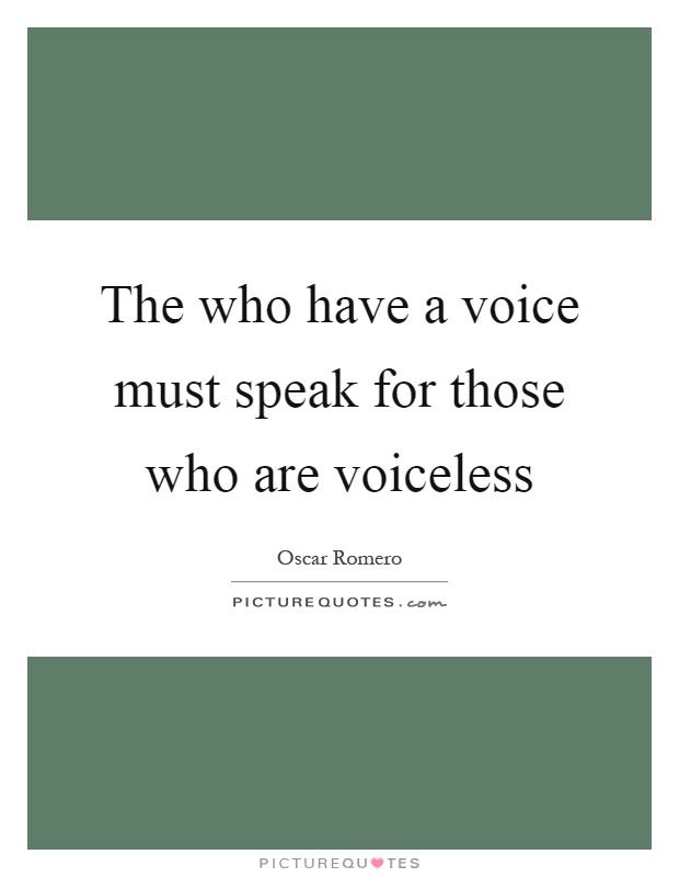 The who have a voice must speak for those who are voiceless Picture Quote #1