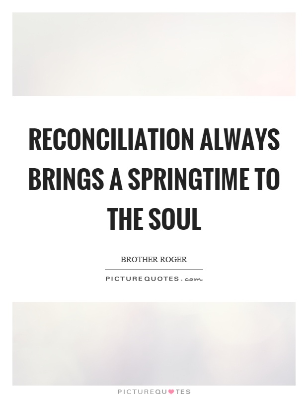 Reconciliation always brings a springtime to the soul Picture Quote #1