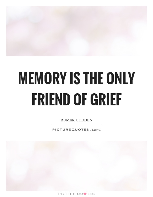 Memory is the only friend of grief Picture Quote #1