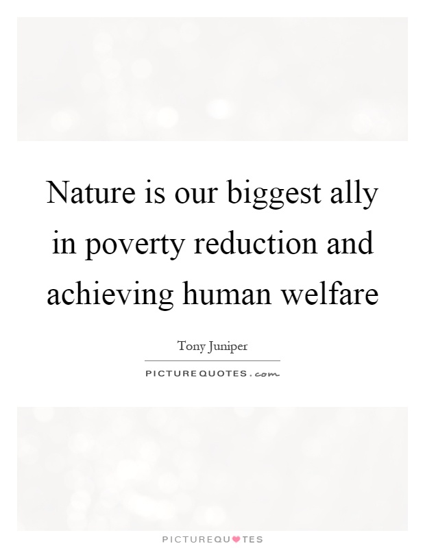 Nature is our biggest ally in poverty reduction and achieving human welfare Picture Quote #1