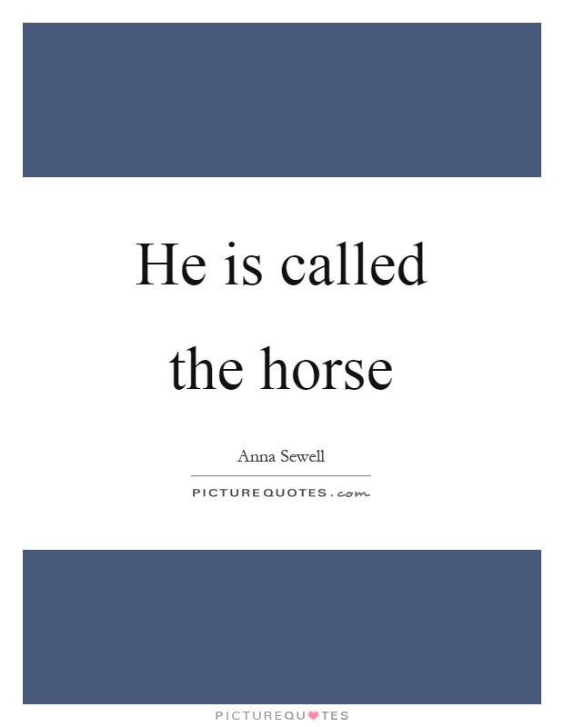 He is called the horse Picture Quote #1