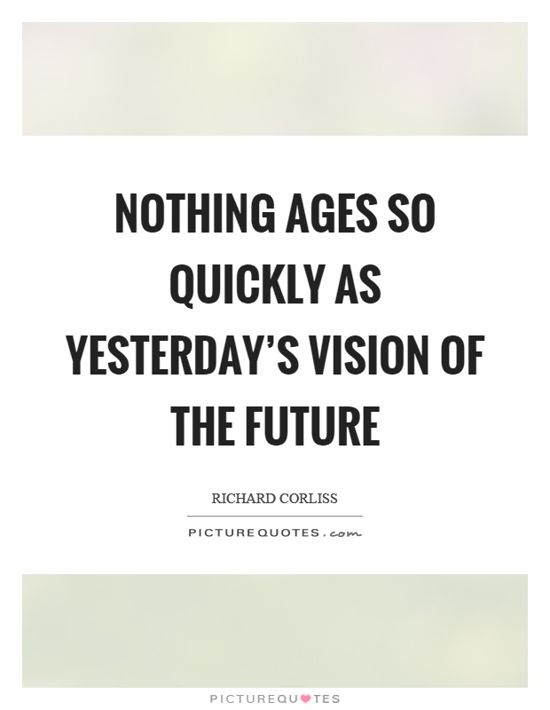 Nothing ages so quickly as yesterday's vision of the future Picture Quote #1