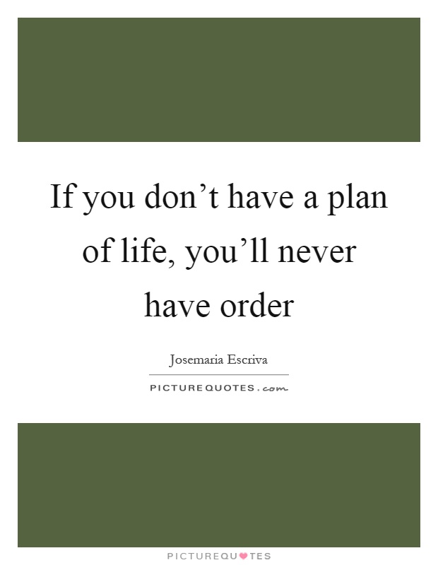 If you don't have a plan of life, you'll never have order Picture Quote #1