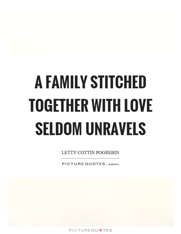 A family stitched together with love seldom unravels Picture Quote #1