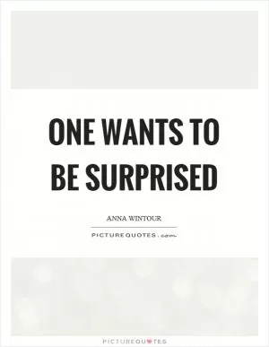 One wants to be surprised Picture Quote #1