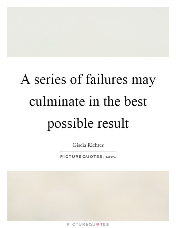 A series of failures may culminate in the best possible result Picture Quote #1