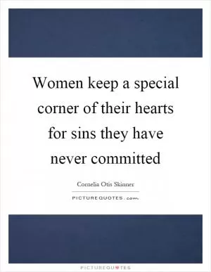 Women keep a special corner of their hearts for sins they have never committed Picture Quote #1