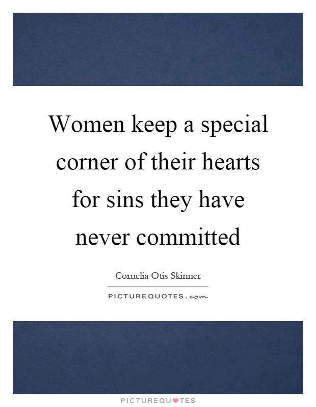 Women keep a special corner of their hearts for sins they have never committed Picture Quote #1