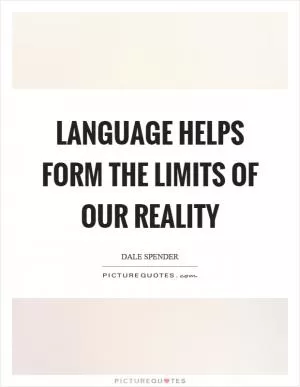 Language helps form the limits of our reality Picture Quote #1