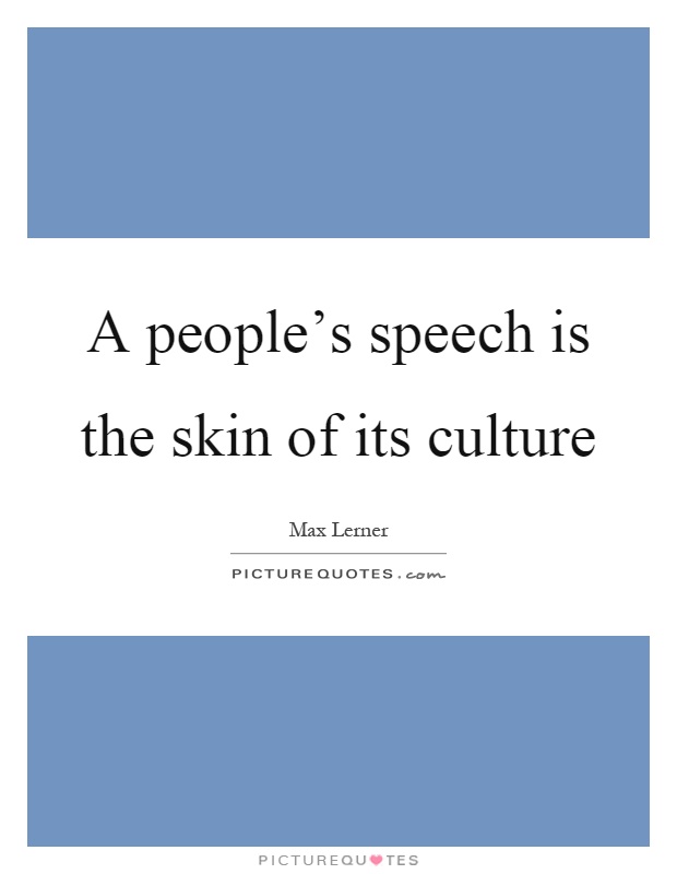A people's speech is the skin of its culture Picture Quote #1