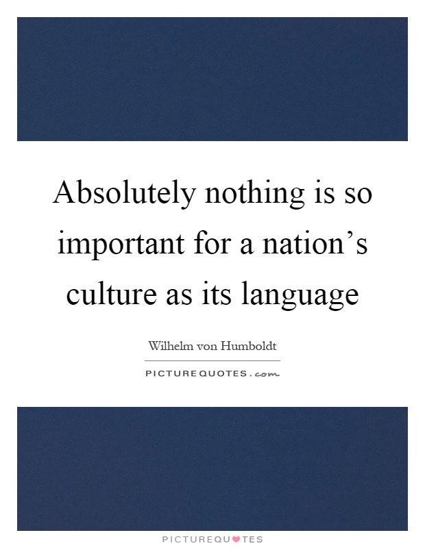 Absolutely nothing is so important for a nation's culture as its language Picture Quote #1