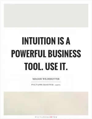 Intuition is a powerful business tool. Use it Picture Quote #1
