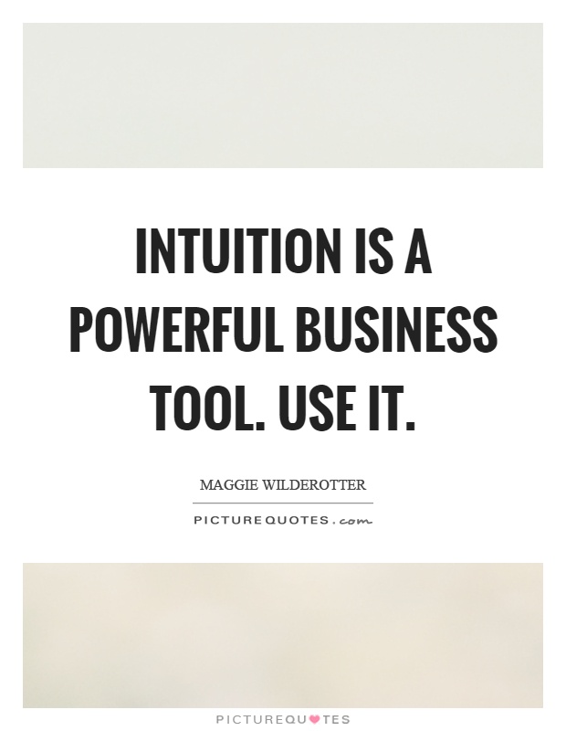 Intuition is a powerful business tool. Use it Picture Quote #1