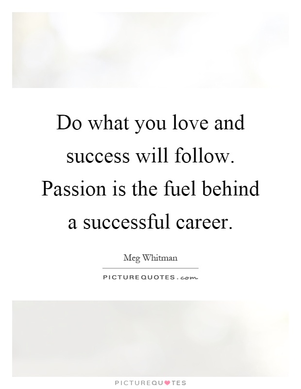 Do what you love and success will follow. Passion is the fuel behind a successful career Picture Quote #1