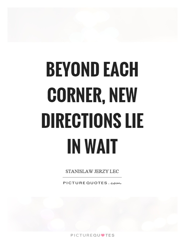Beyond each corner, new directions lie in wait Picture Quote #1