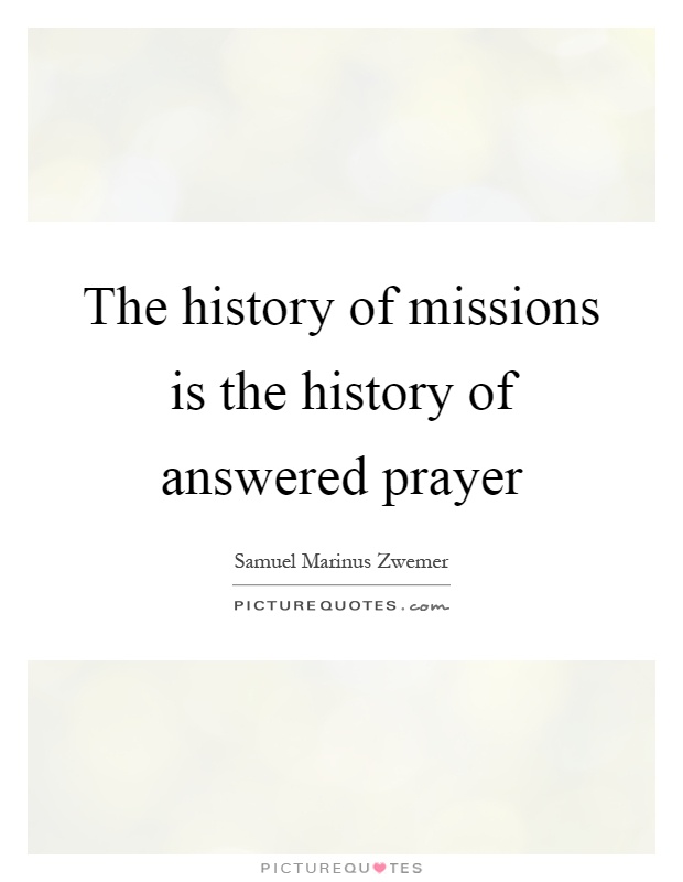 The history of missions is the history of answered prayer Picture Quote #1