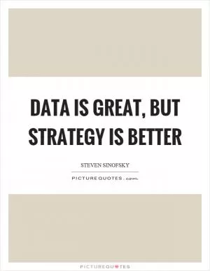 Data is great, but strategy is better Picture Quote #1
