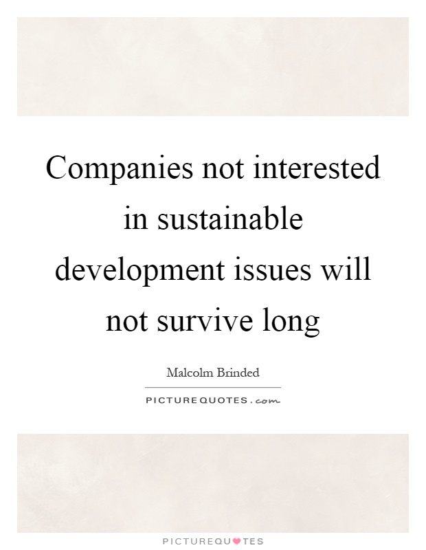 Companies not interested in sustainable development issues will not survive long Picture Quote #1