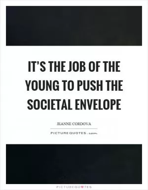 It’s the job of the young to push the societal envelope Picture Quote #1