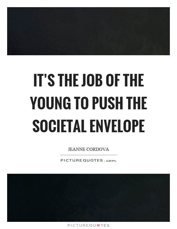 It's the job of the young to push the societal envelope Picture Quote #1