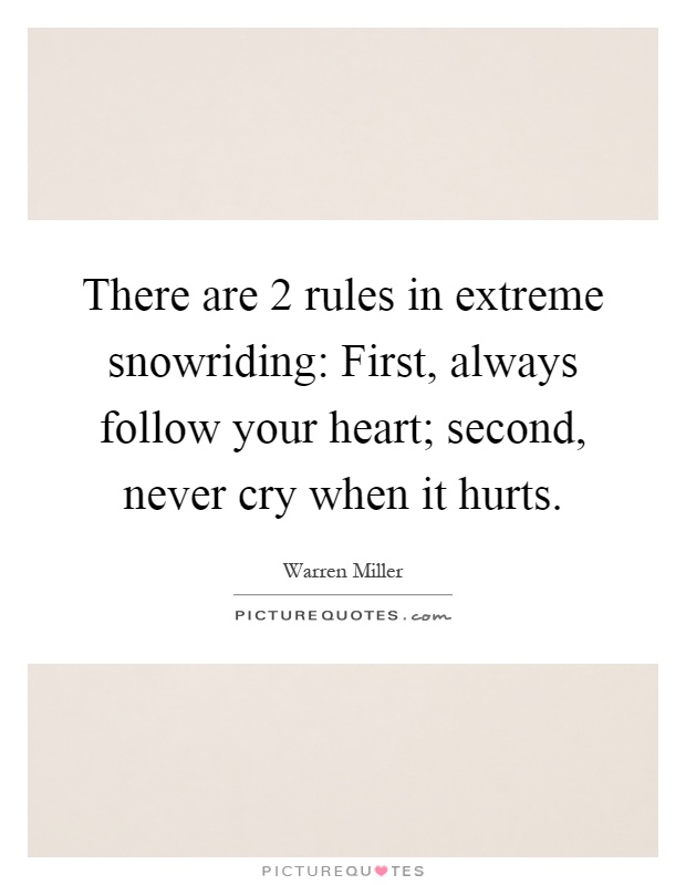There are 2 rules in extreme snowriding: First, always follow your heart; second, never cry when it hurts Picture Quote #1