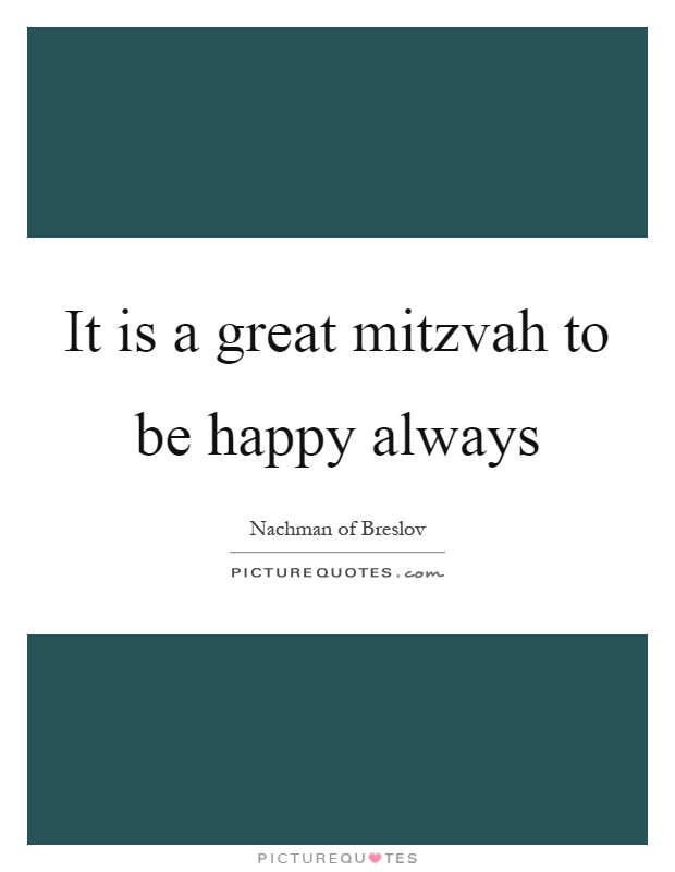 It is a great mitzvah to be happy always Picture Quote #1