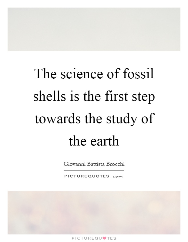 The science of fossil shells is the first step towards the study of the earth Picture Quote #1