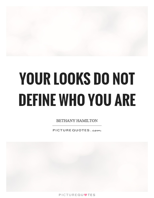 Your looks do not define who you are Picture Quote #1