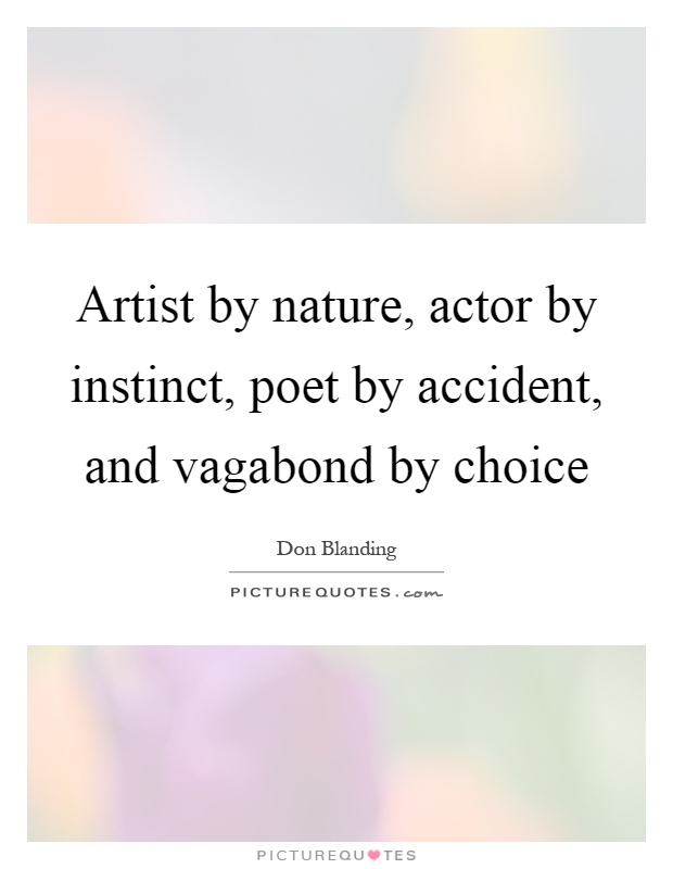 Artist by nature, actor by instinct, poet by accident, and vagabond by choice Picture Quote #1