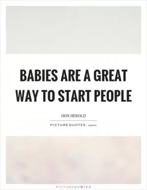 Babies are a great way to start people Picture Quote #1