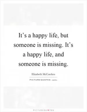 It’s a happy life, but someone is missing. It’s a happy life, and someone is missing Picture Quote #1