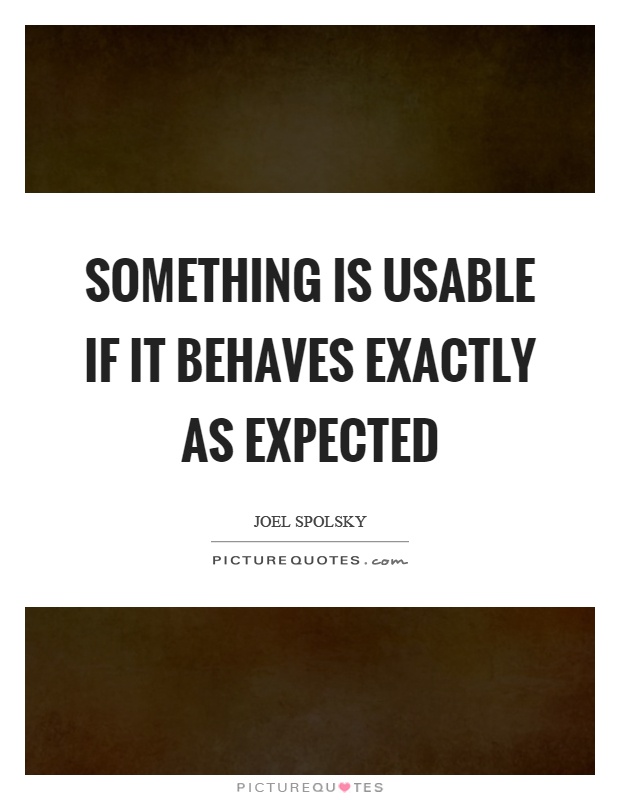 Something is usable if it behaves exactly as expected Picture Quote #1