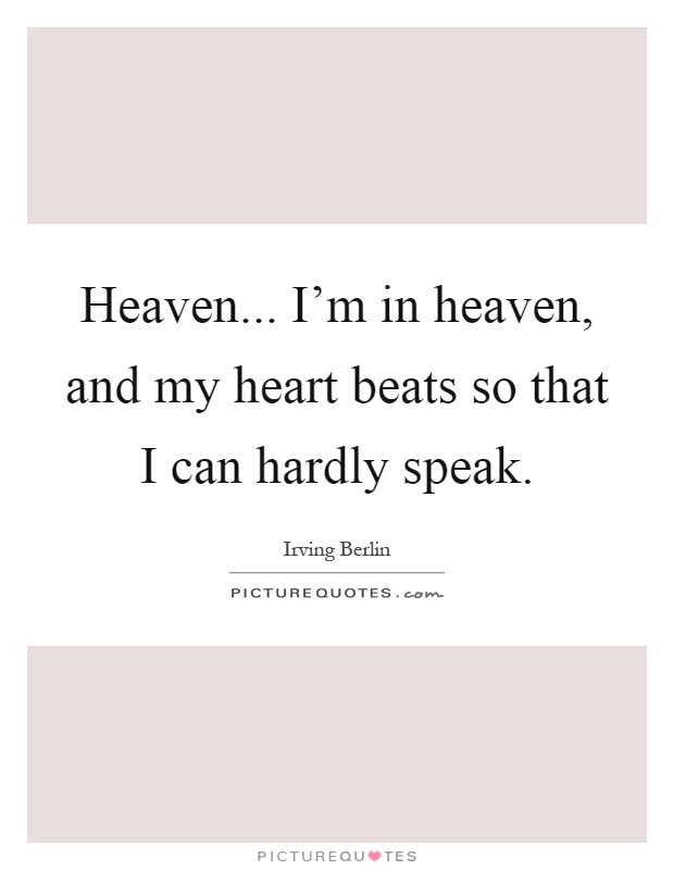 Heaven... I'm in heaven, and my heart beats so that I can hardly speak Picture Quote #1