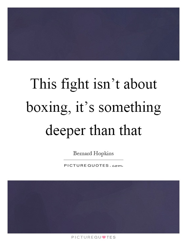 This fight isn't about boxing, it's something deeper than that Picture Quote #1