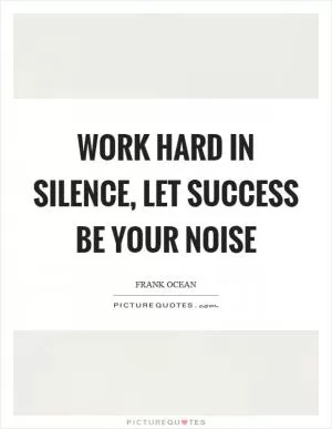 Work hard in silence, let success be your noise Picture Quote #1
