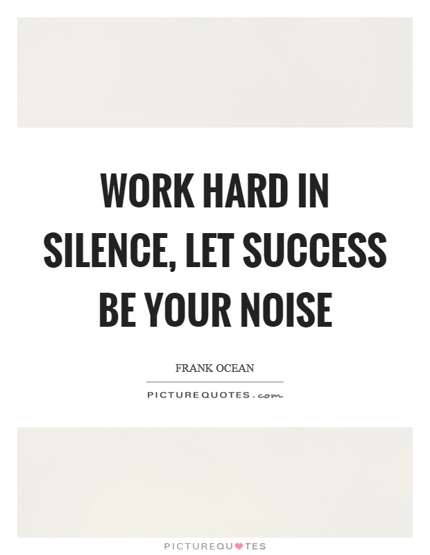 Work hard in silence, let success be your noise Picture Quote #1